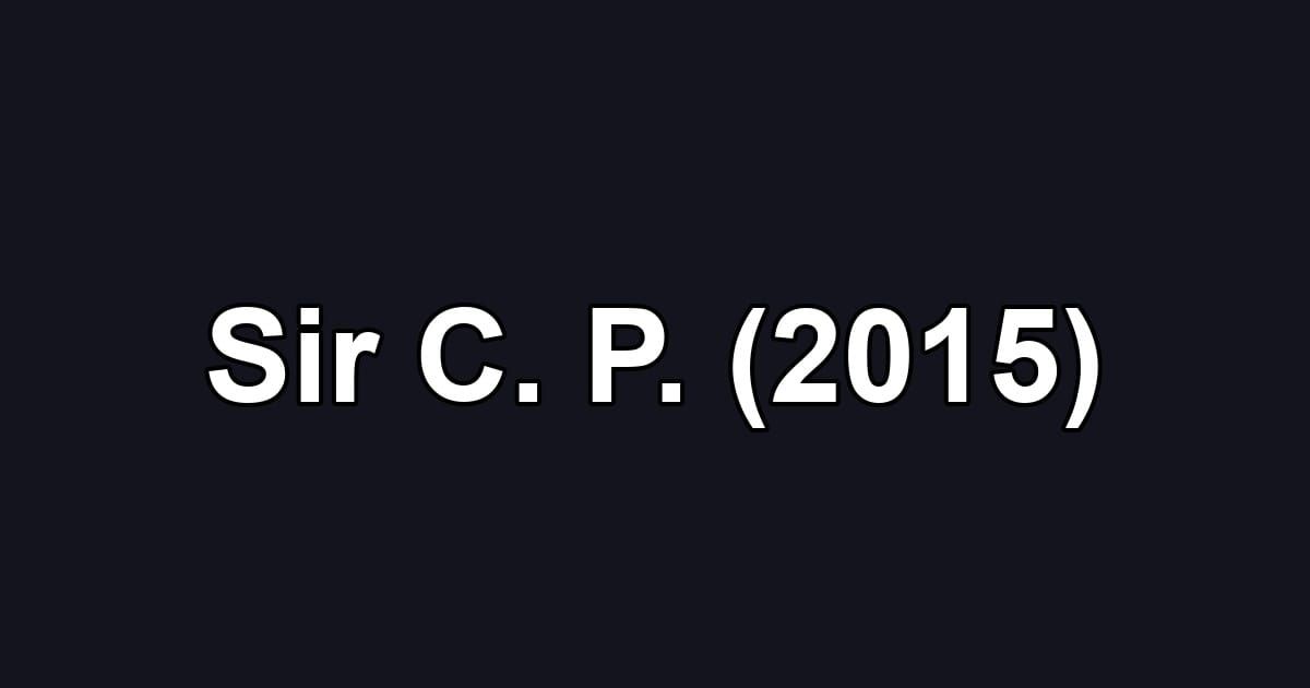 Sir C. P. (2015)