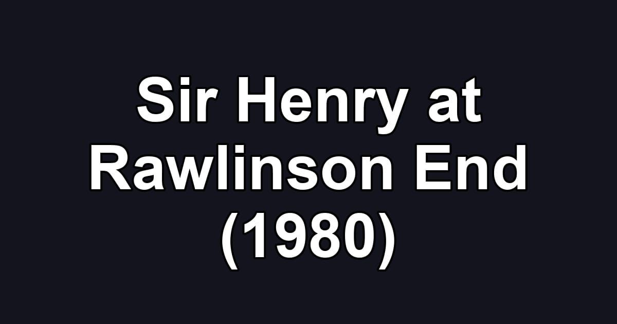 Sir Henry at Rawlinson End (1980)