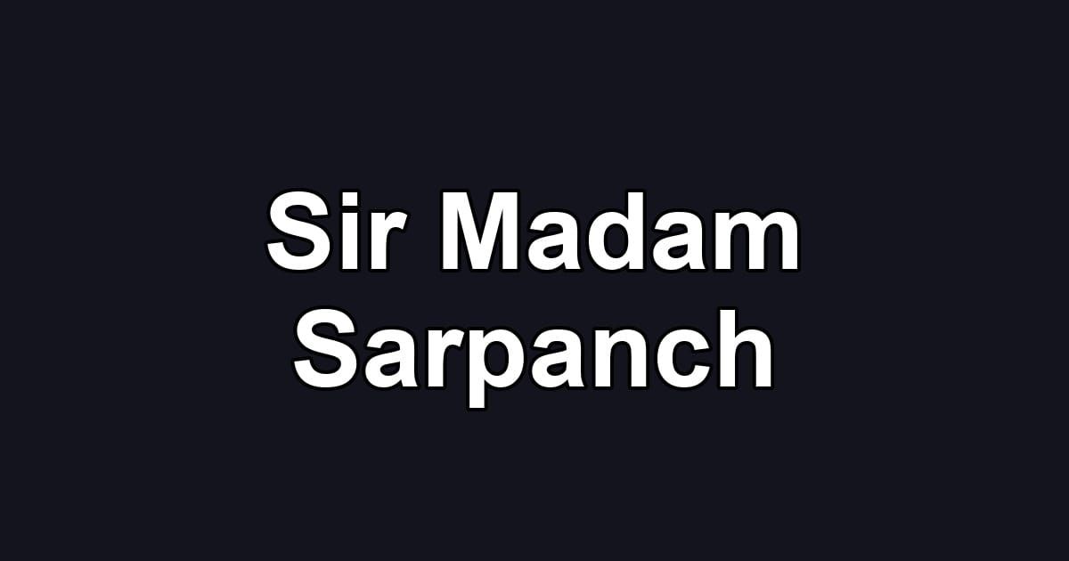 Sir Madam Sarpanch