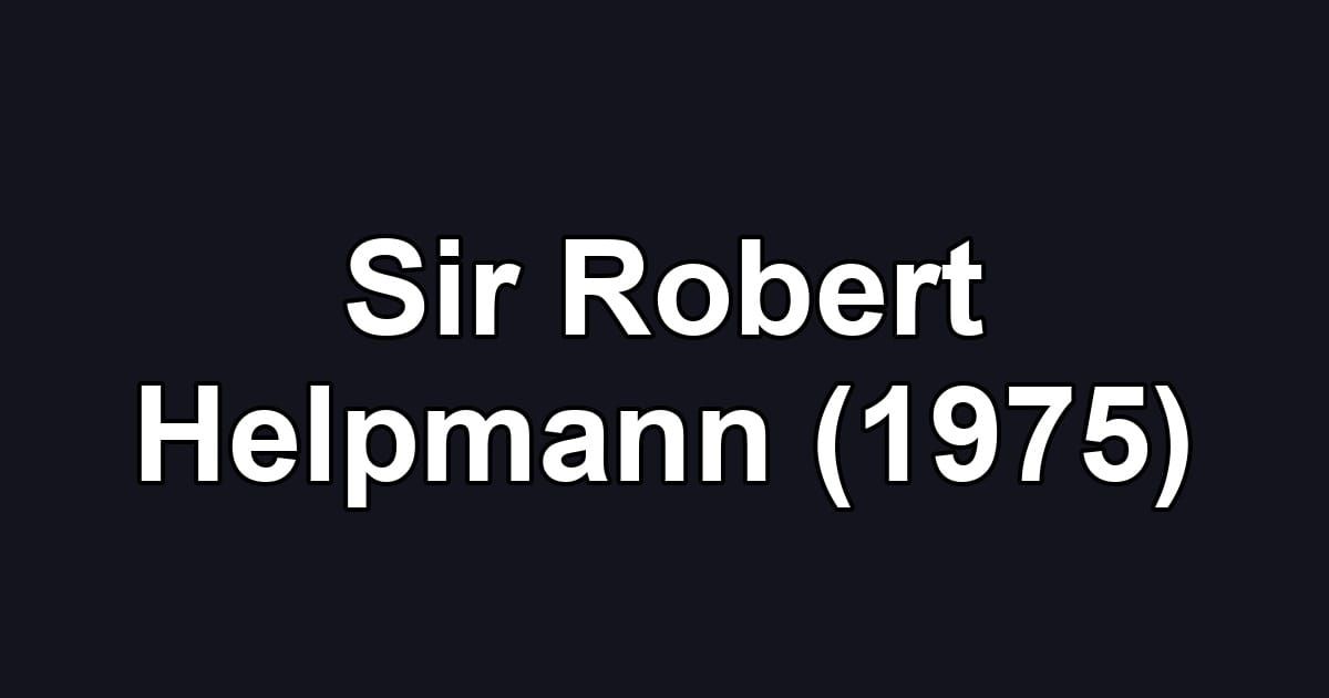 Sir Robert Helpmann (1975)