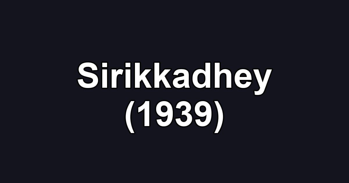 Sirikkadhey (1939)
