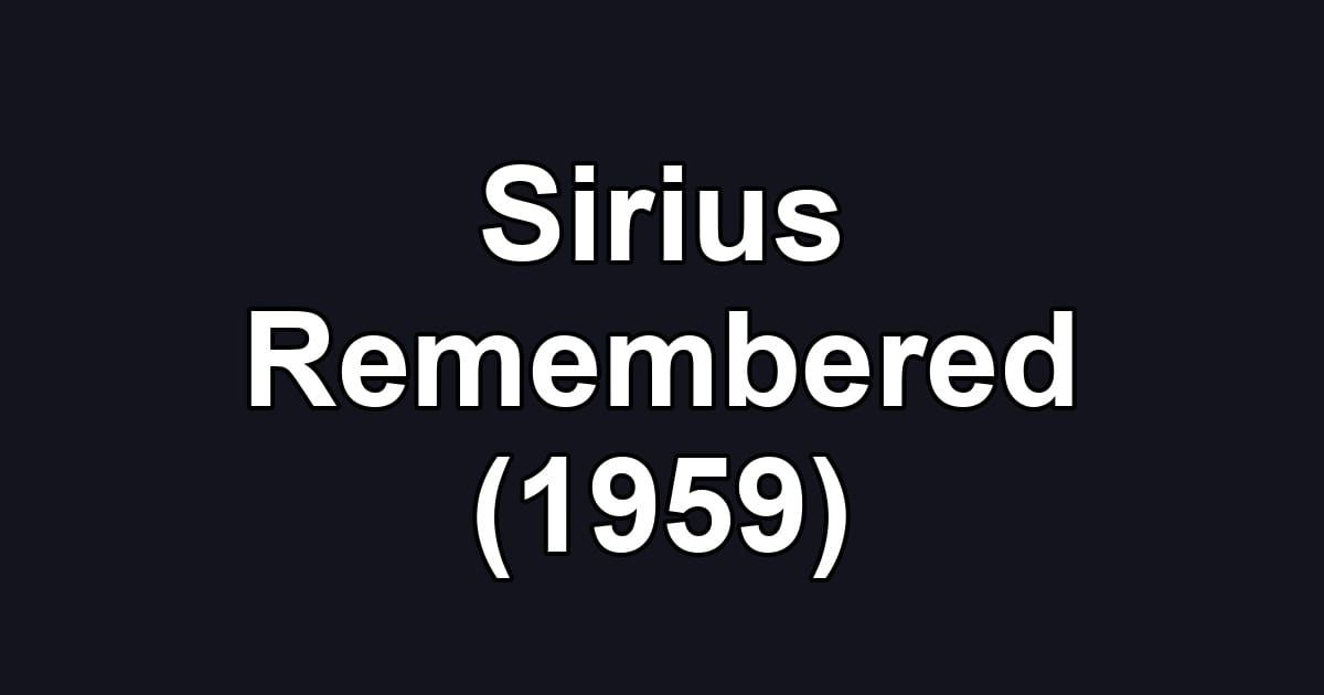 Sirius Remembered (1959)