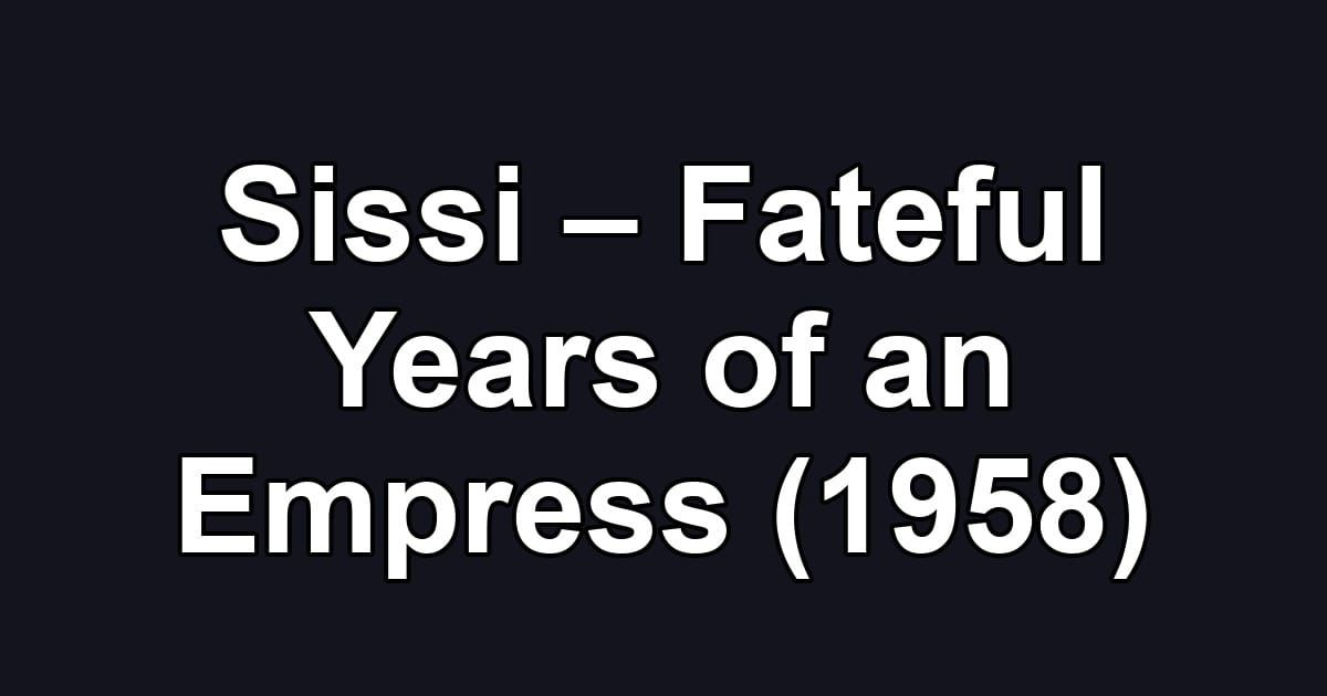 Sissi – Fateful Years of an Empress (1958)