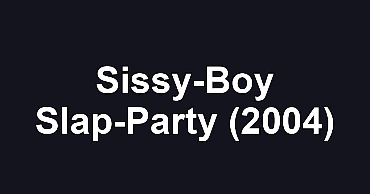 Sissy-Boy Slap-Party (2004)