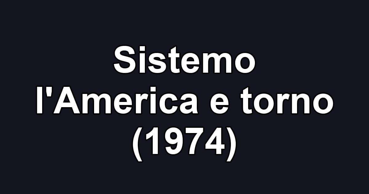 Sistemo l'America e torno (1974)