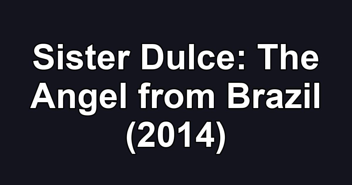 Sister Dulce: The Angel from Brazil (2014)