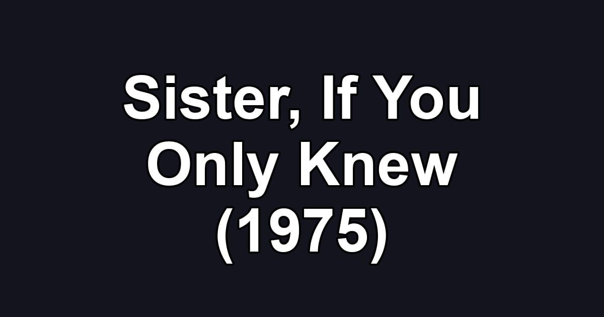 Sister, If You Only Knew (1975)