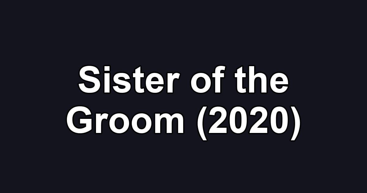 Sister of the Groom (2020)