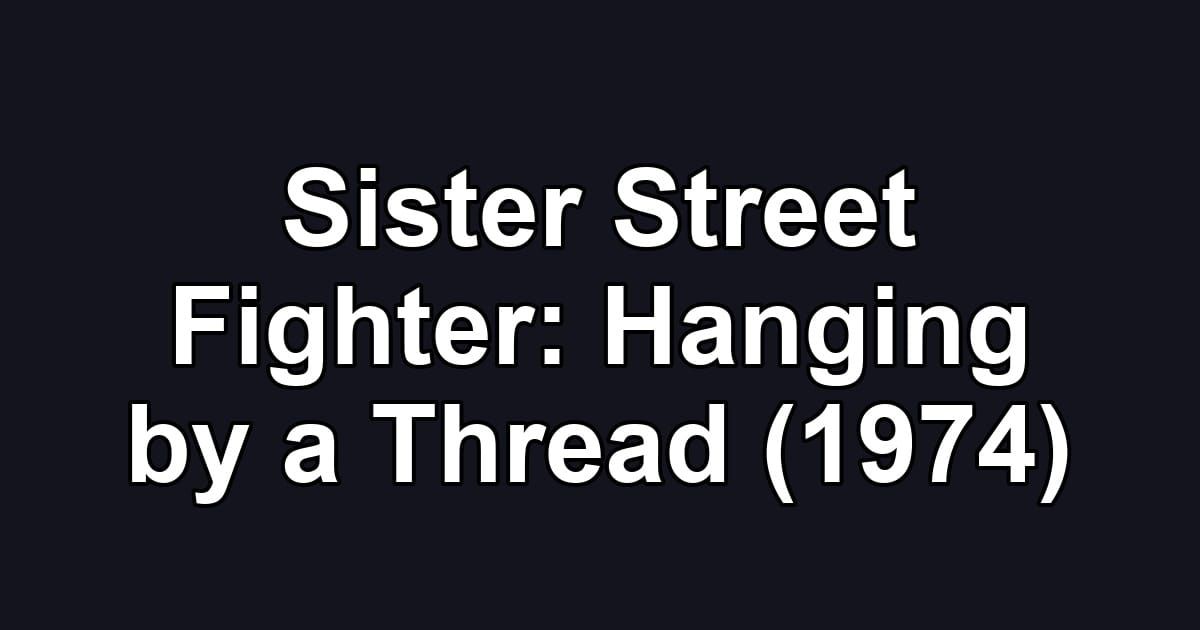 Sister Street Fighter: Hanging by a Thread (1974)