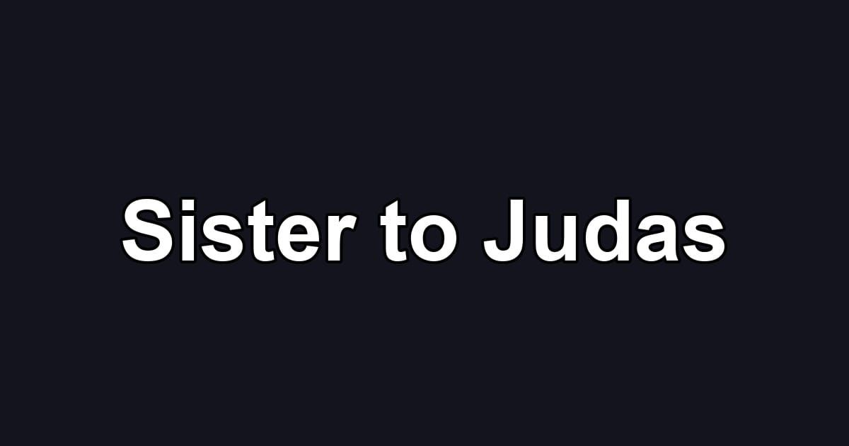 Sister to Judas