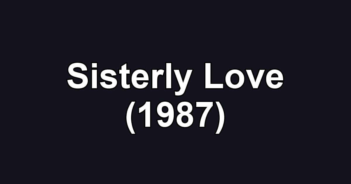 Sisterly Love (1987)