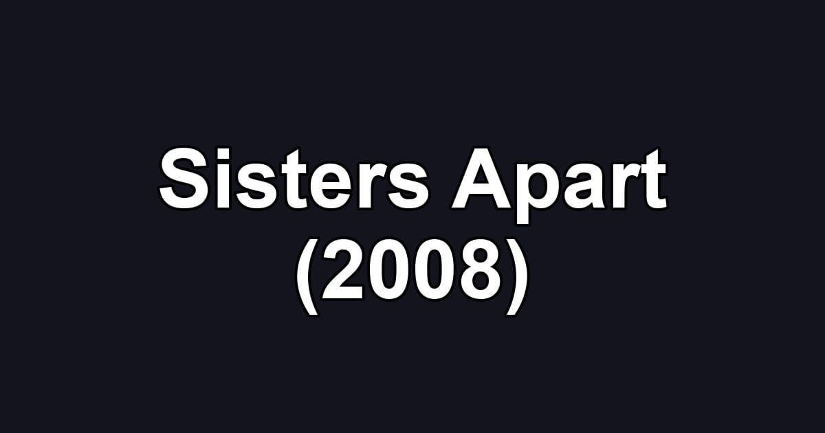 Sisters Apart (2008)