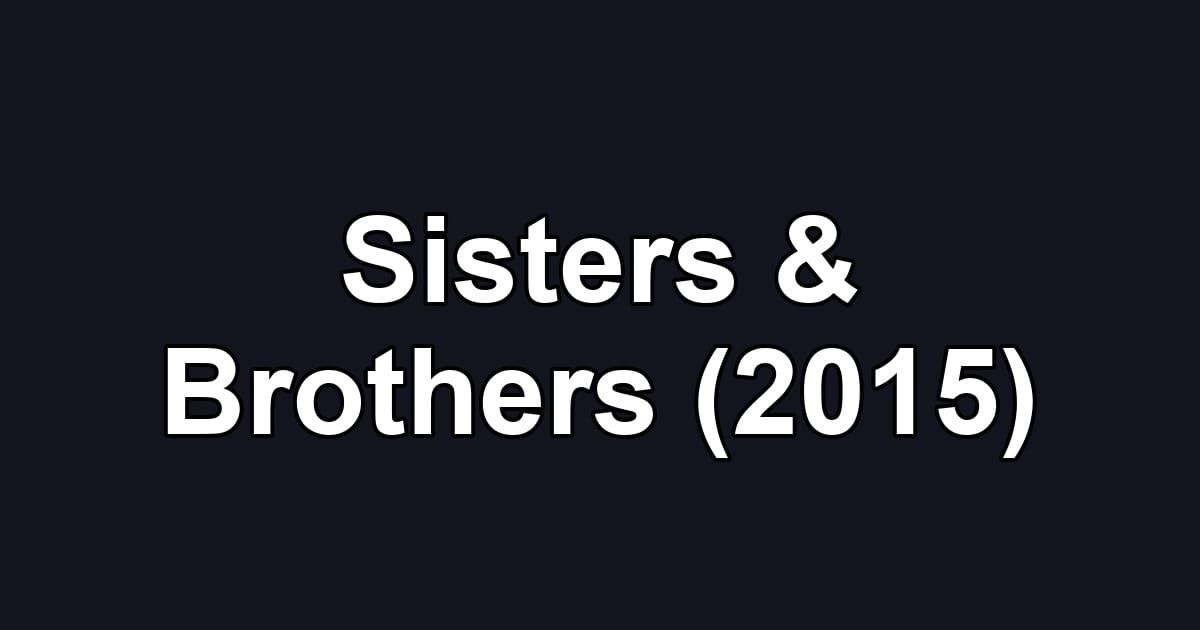 Sisters & Brothers (2015)
