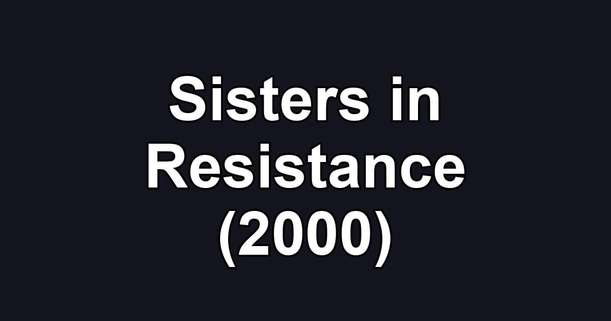 Sisters in Resistance (2000)