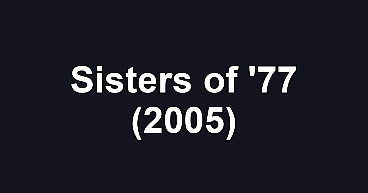 Sisters of '77 (2005)