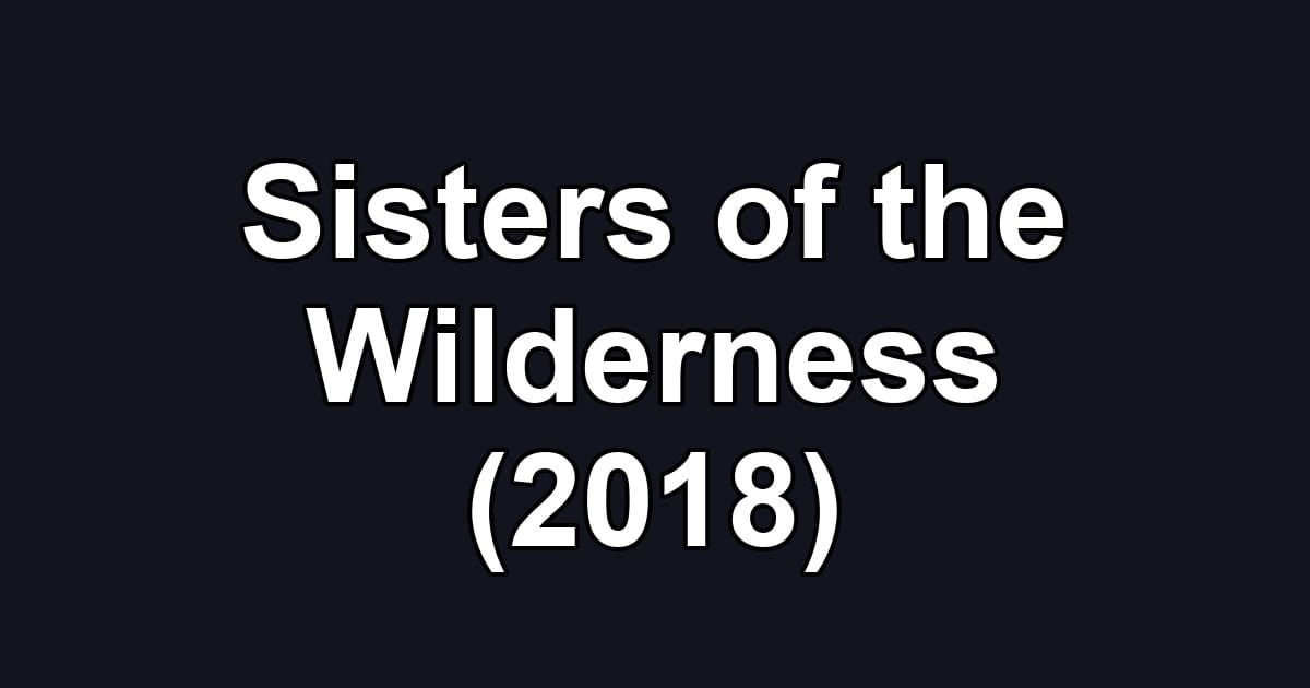 Sisters of the Wilderness (2018)