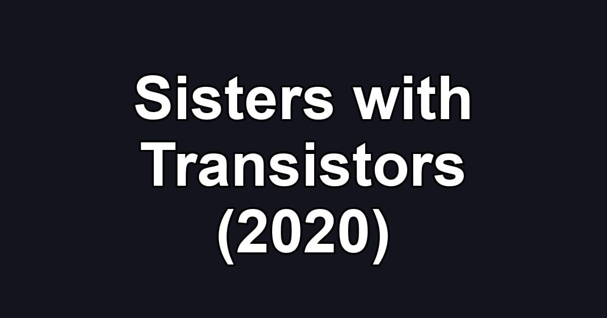 Sisters with Transistors (2020)