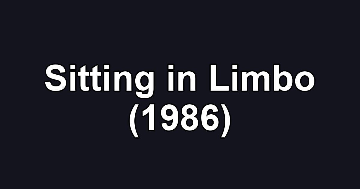 Sitting in Limbo (1986)