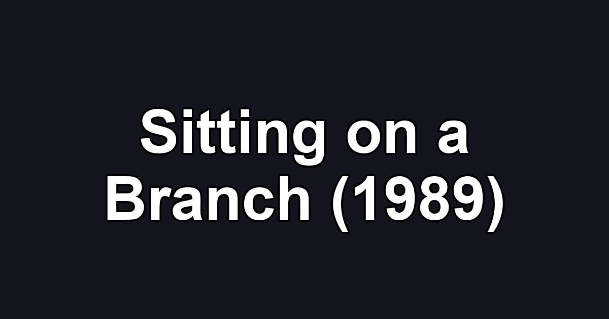 Sitting on a Branch (1989)