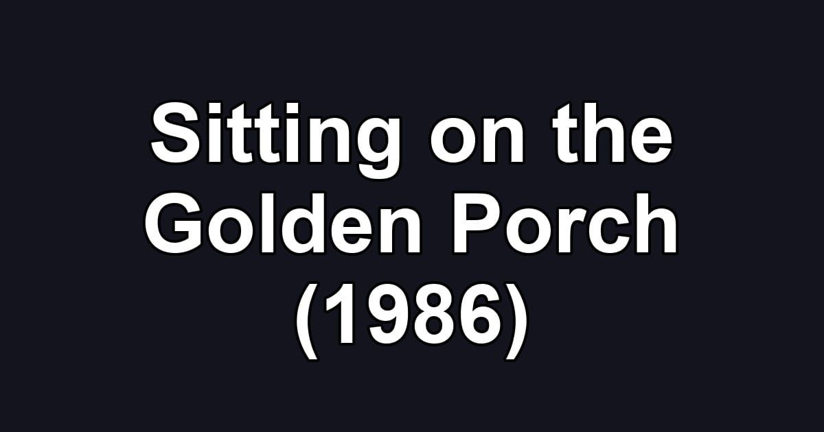 Sitting on the Golden Porch (1986)