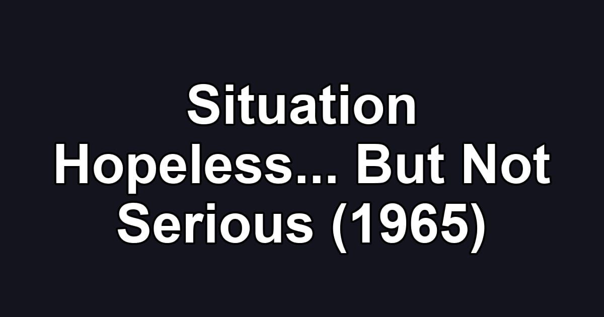 Situation Hopeless... But Not Serious (1965)