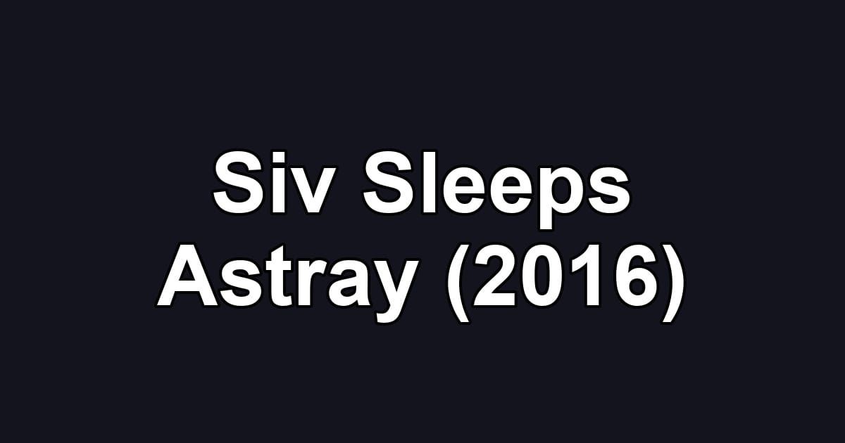 Siv Sleeps Astray (2016)