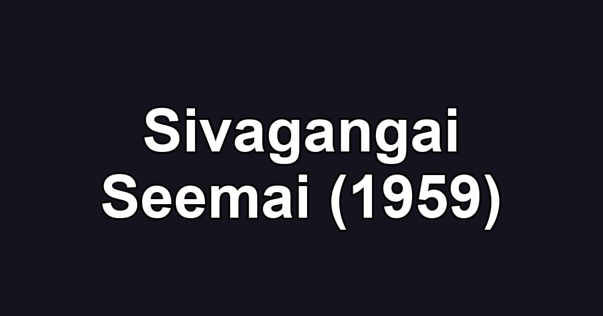Sivagangai Seemai (1959)