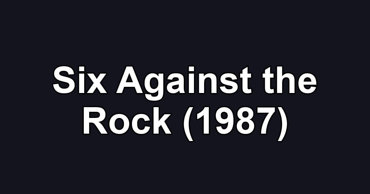 Six Against the Rock (1987)
