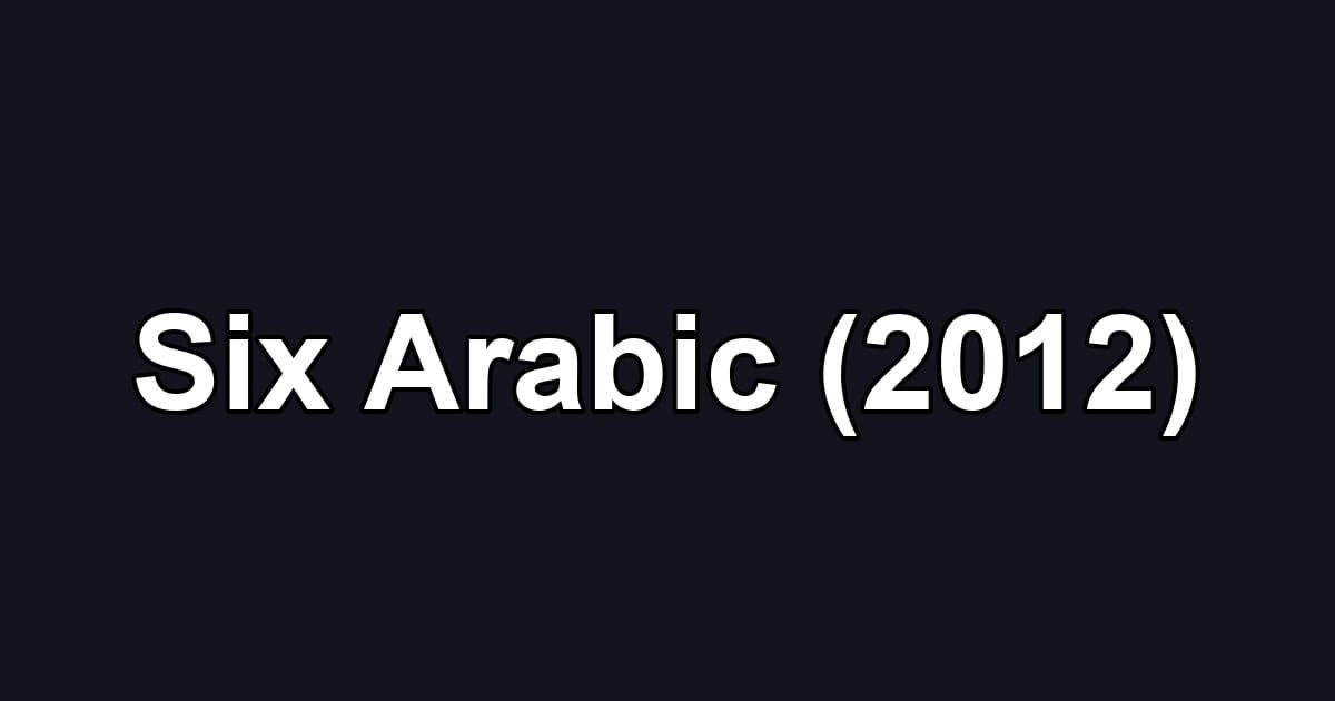 Six Arabic (2012)