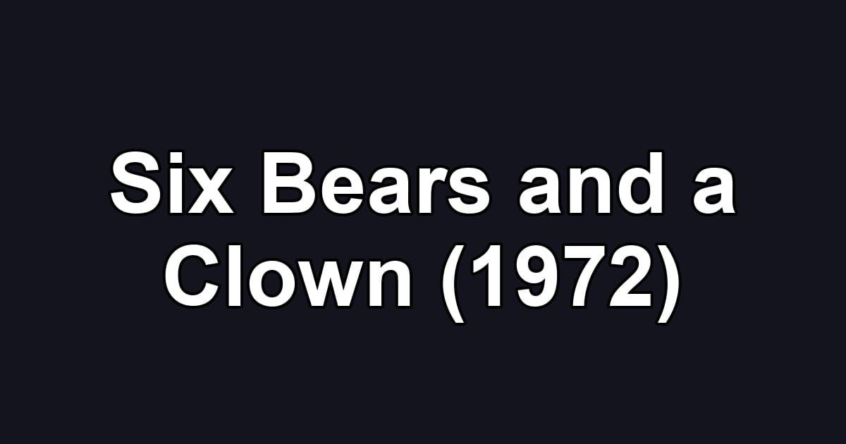 Six Bears and a Clown (1972)