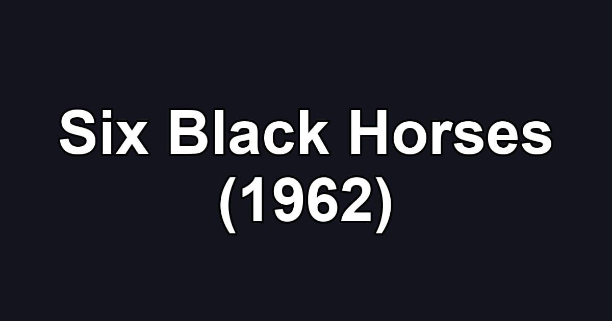 Six Black Horses (1962)