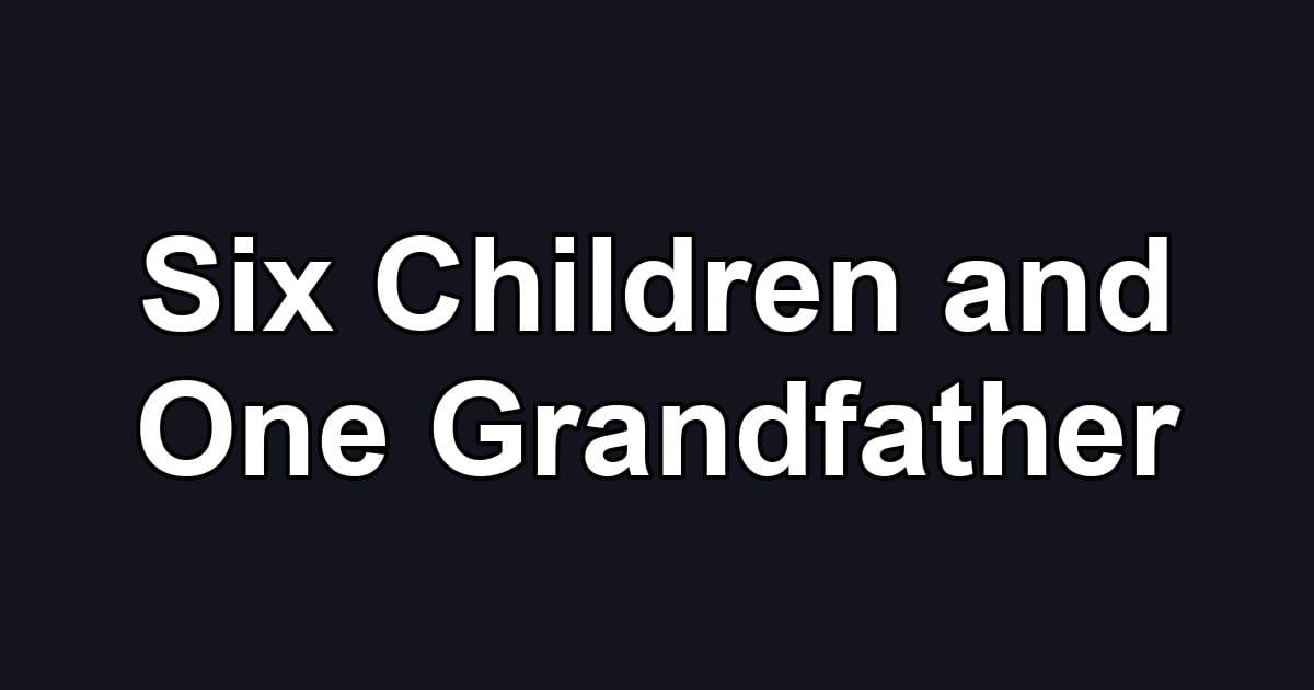 Six Children and One Grandfather