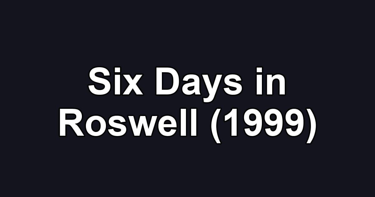 Six Days in Roswell (1999)