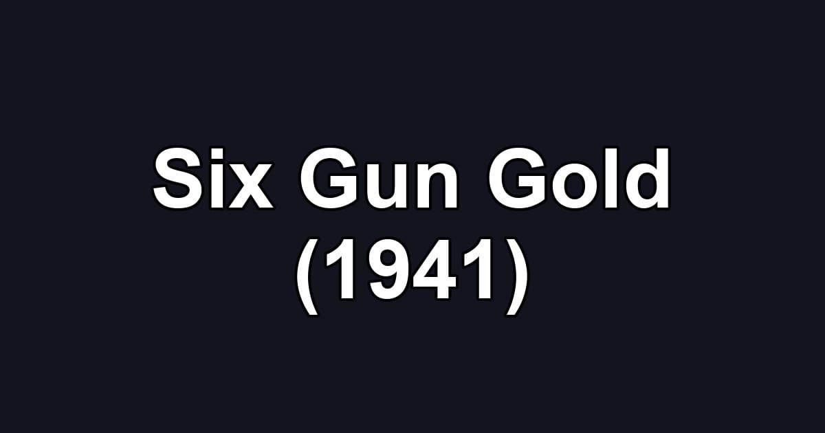 Six Gun Gold (1941)