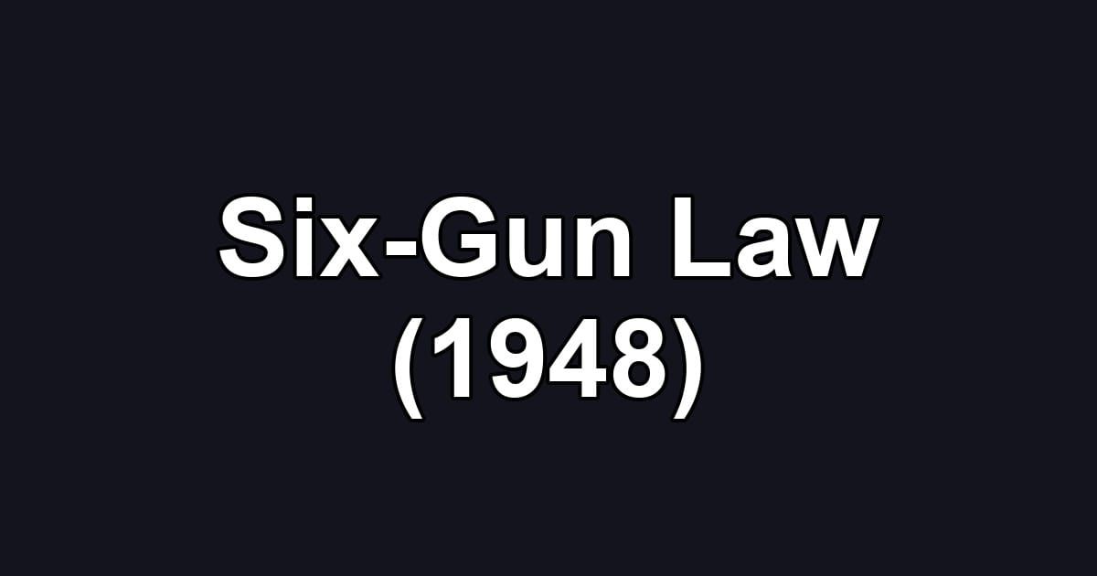 Six-Gun Law (1948)