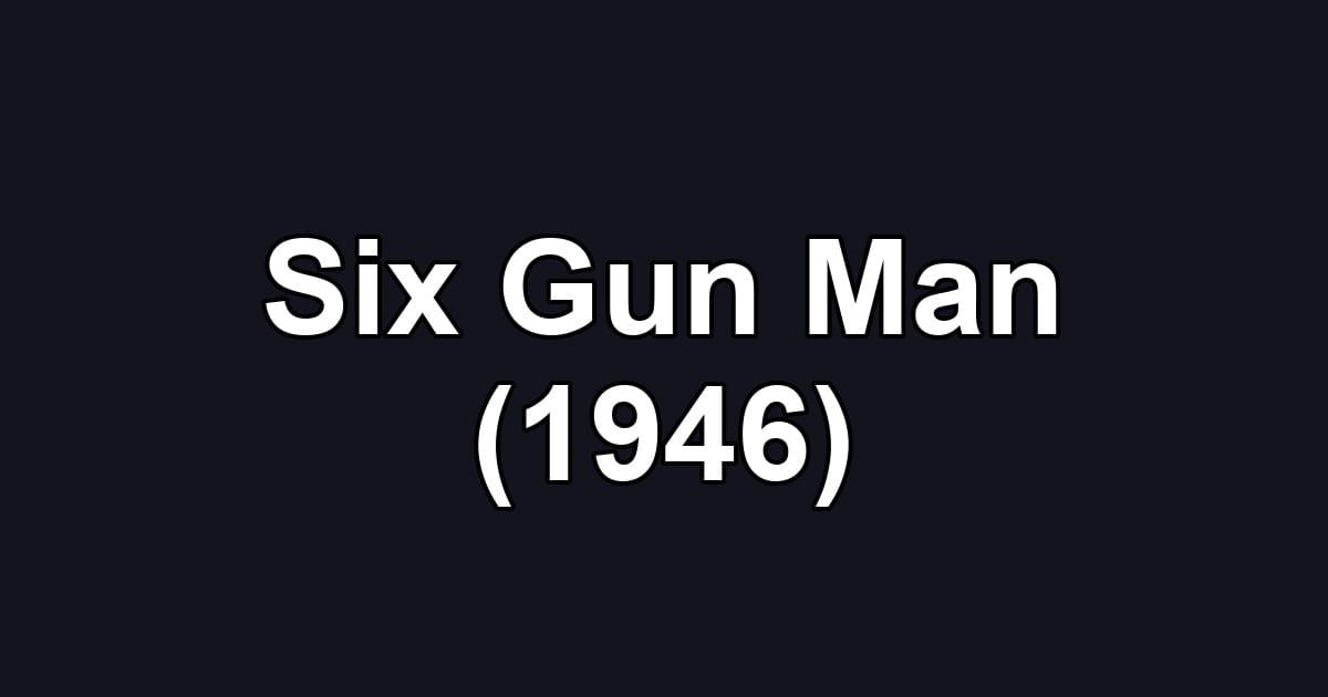 Six Gun Man (1946)