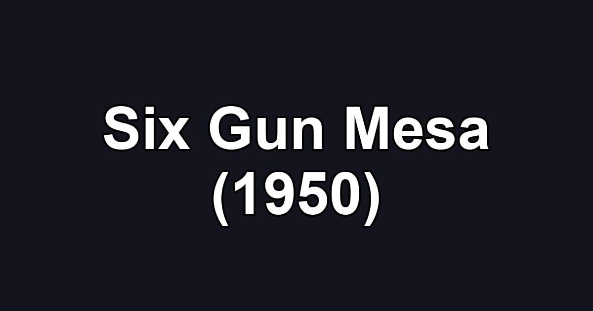 Six Gun Mesa (1950)