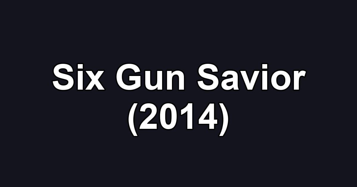 Six Gun Savior (2014)