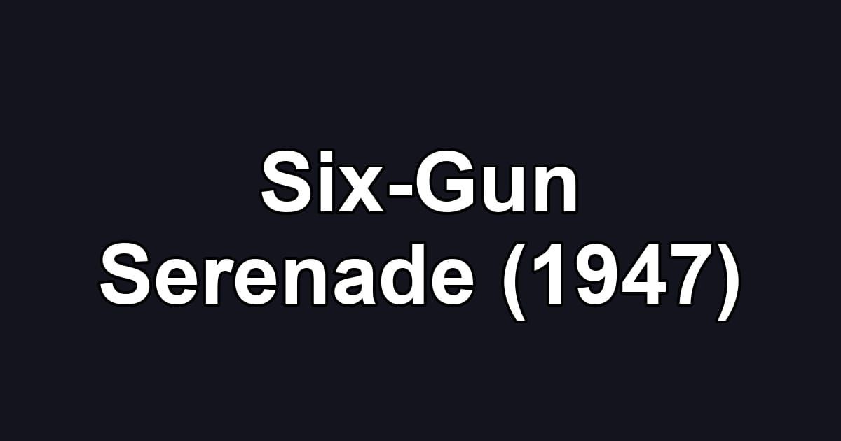 Six-Gun Serenade (1947)