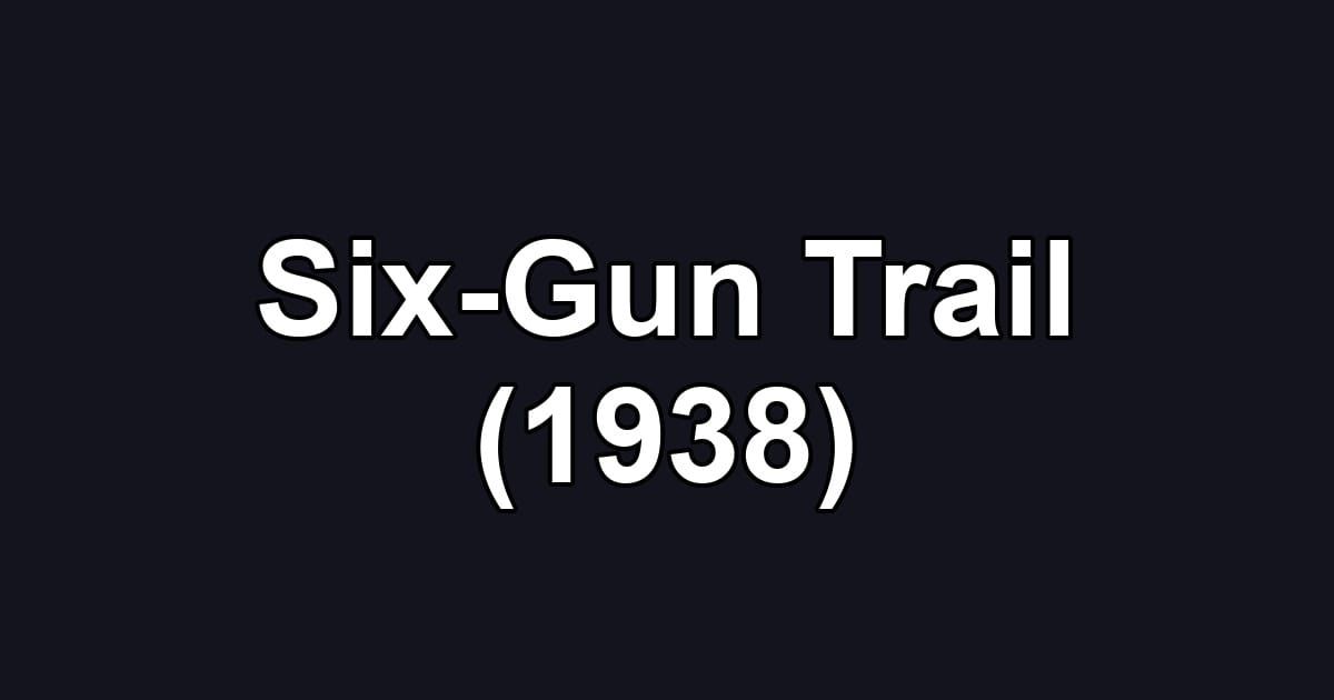 Six-Gun Trail (1938)