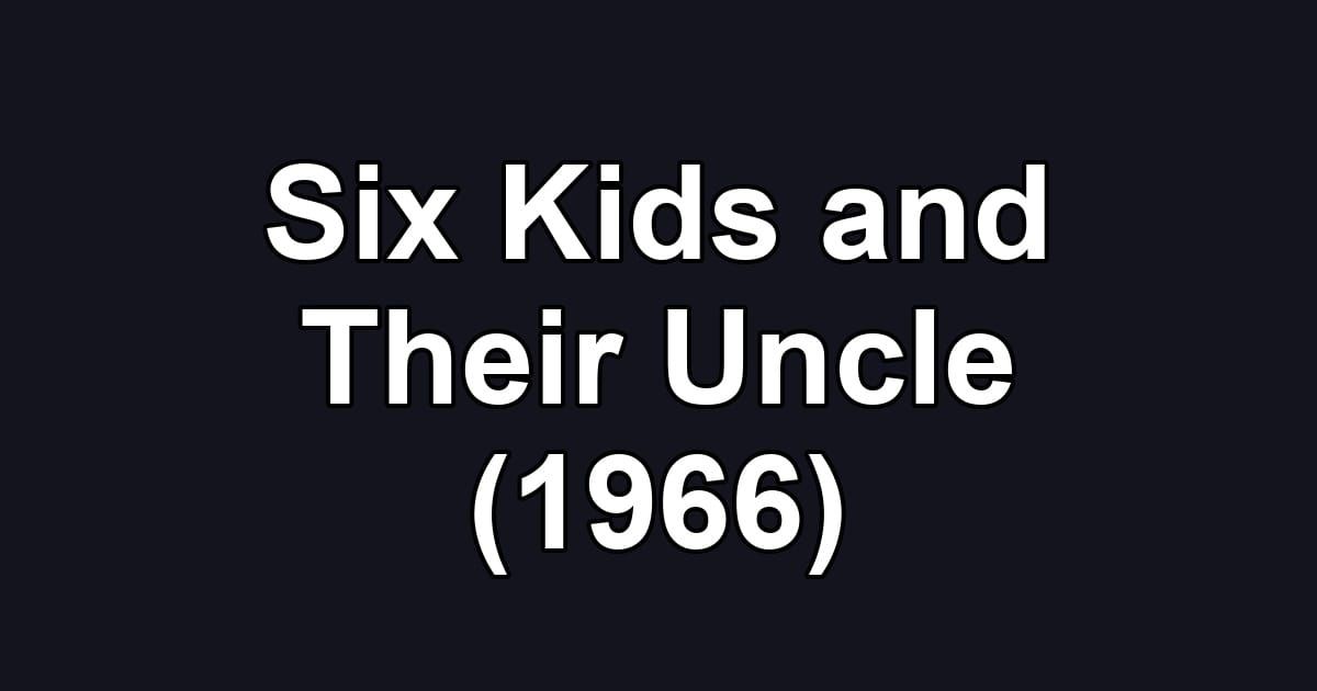 Six Kids and Their Uncle (1966)