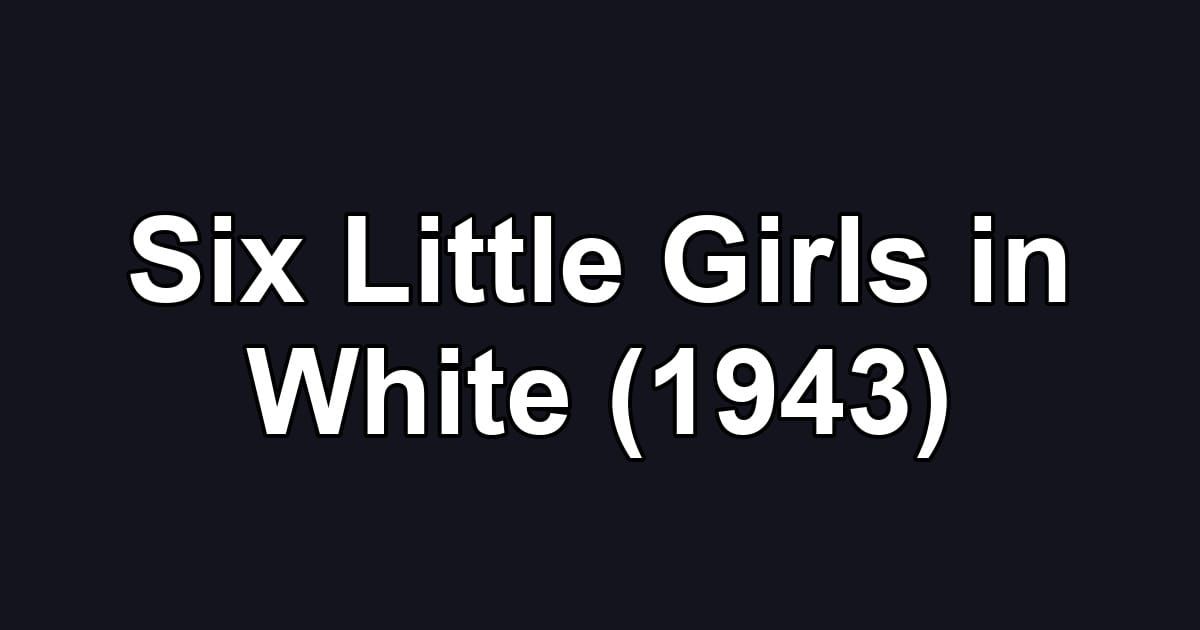 Six Little Girls in White (1943)