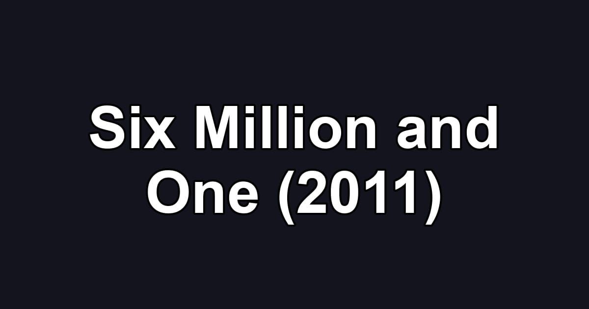 Six Million and One (2011)
