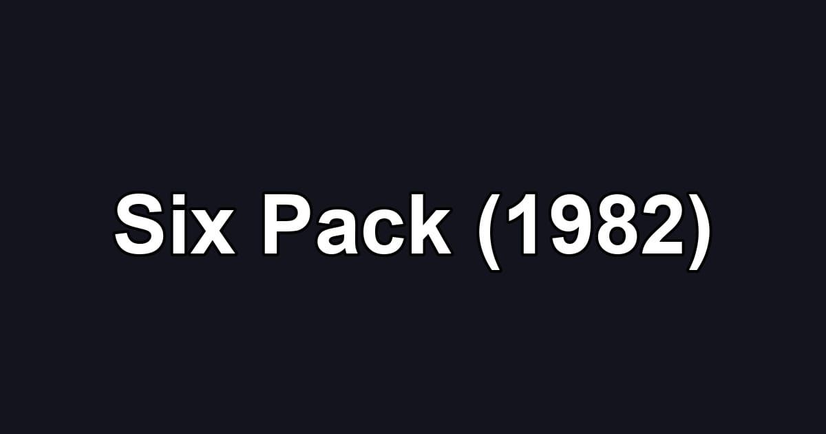 Six Pack (1982)