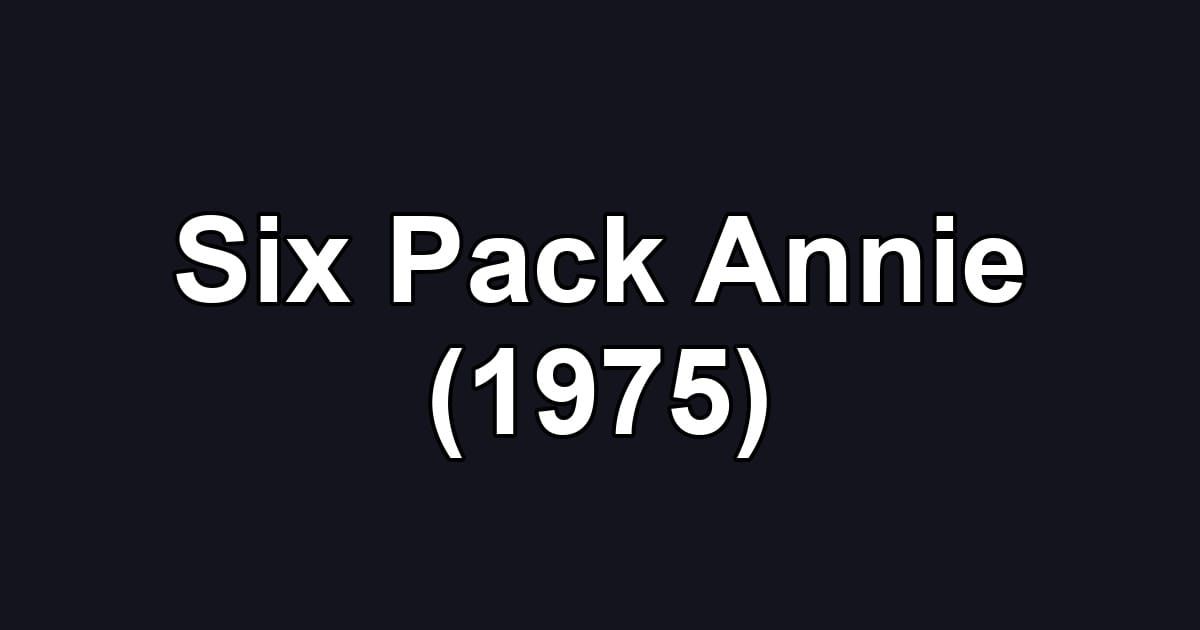 Six Pack Annie (1975)