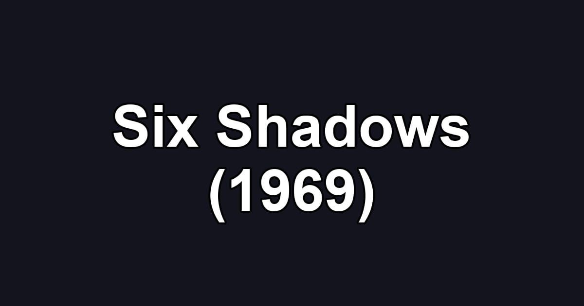 Six Shadows (1969)