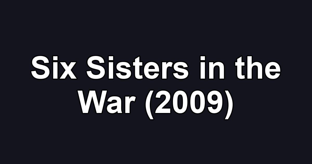 Six Sisters in the War (2009)