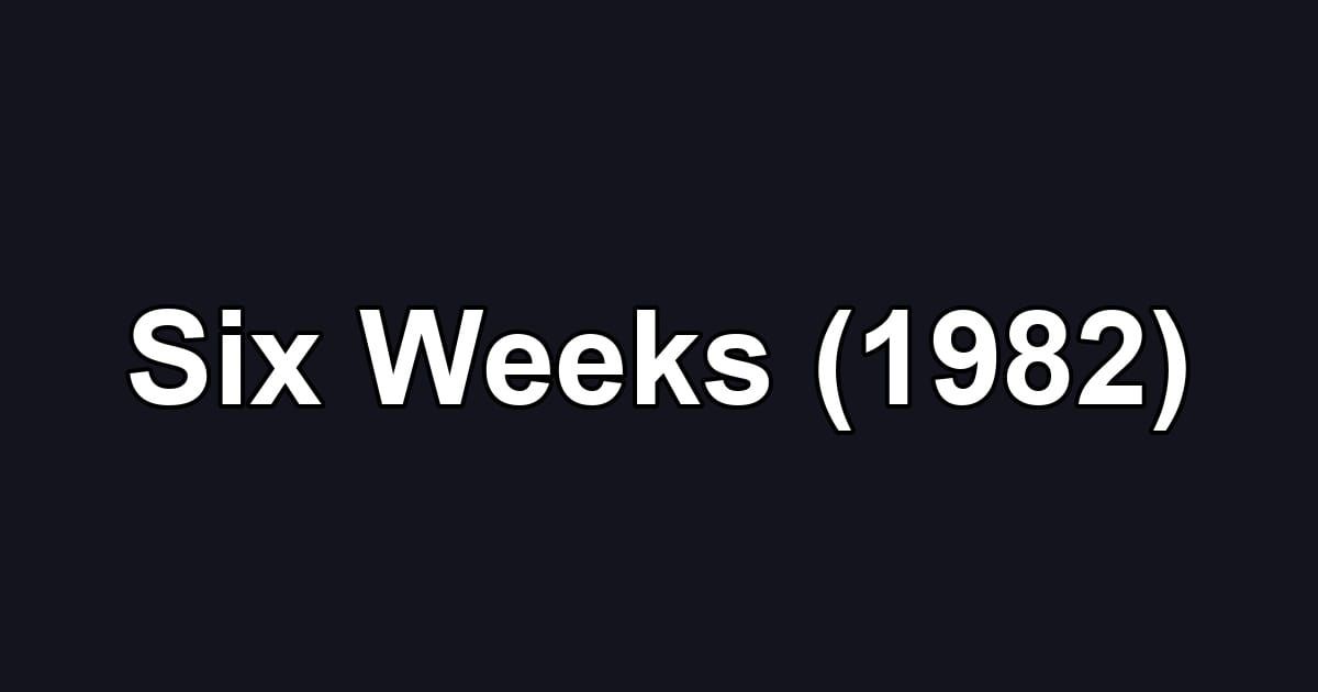 Six Weeks (1982)