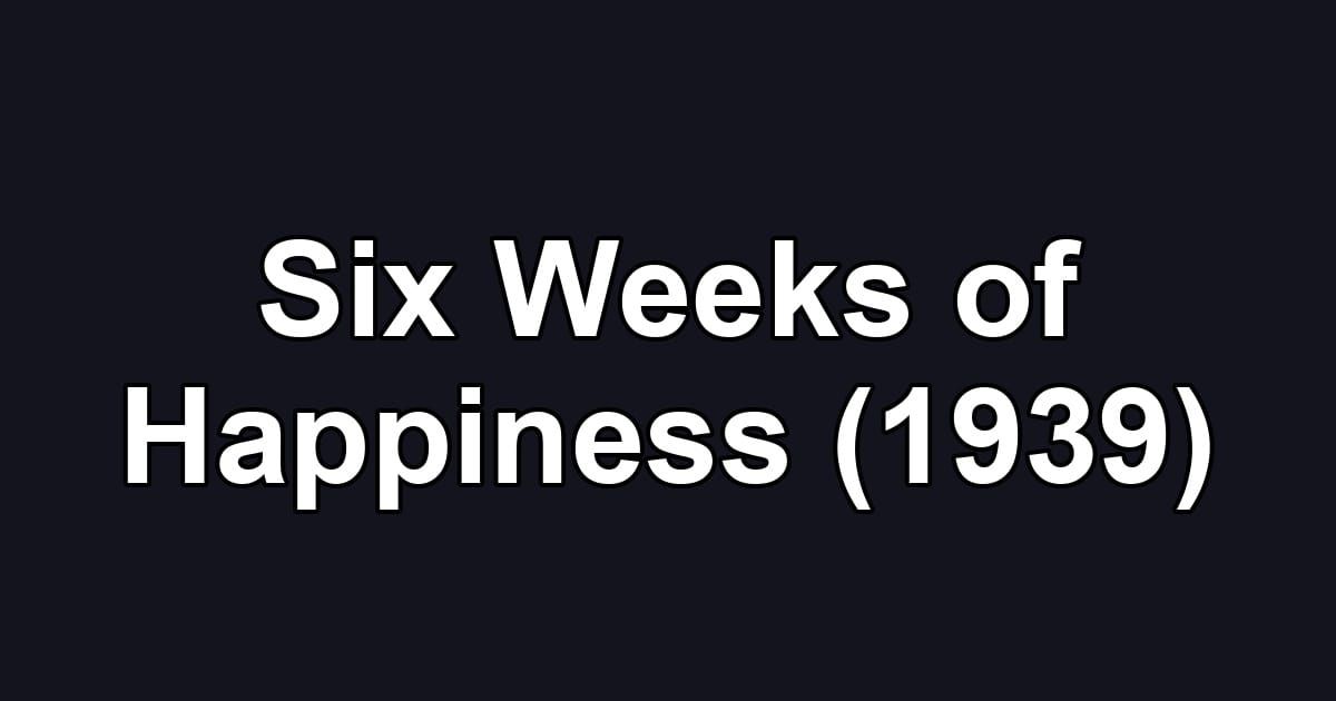 Six Weeks of Happiness (1939)