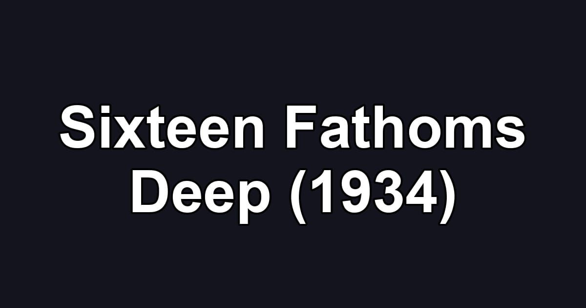 Sixteen Fathoms Deep (1934)